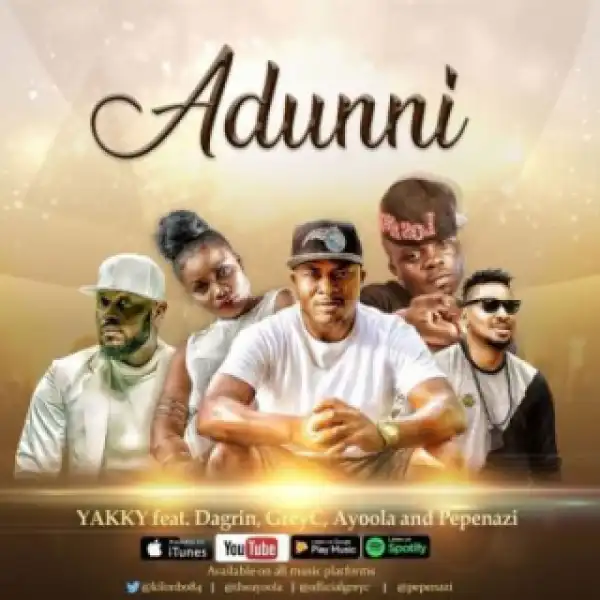 Yakky - Adunni (Ft. Dagrin x Pepenazzi x YoungGreyce & Ayoola)